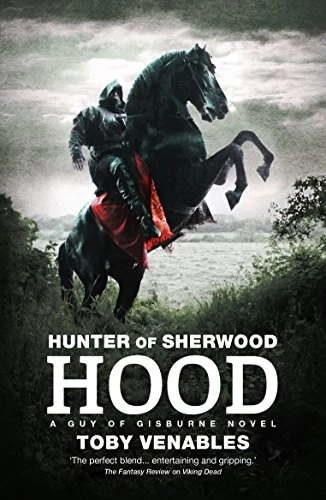 Hunter of Sherwood: Hood (Guy of Gisburne #3) by Toby Venables