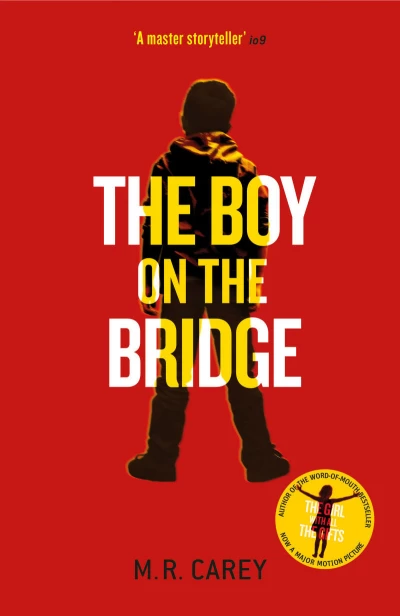 The Boy on the Bridge (The Girl with All the Gifts #2) by M.R. Carey