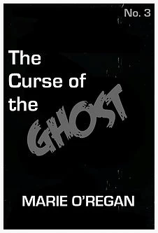 The Curse of the Ghost (The Cursed #3) by Marie O'Regan