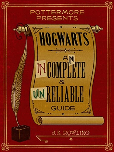 Hogwarts: An Incomplete and Unreliable Guide by J. K. Rowling