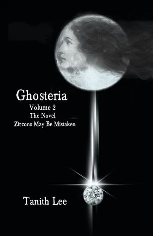 Ghosteria, Volume 2: The Novel: Zircons May be Mistaken (Ghosteria #2) by Tanith Lee