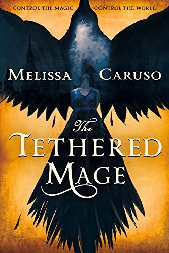The Tethered Mage (The Swords & Fire Trilogy #1) by Melissa Caruso