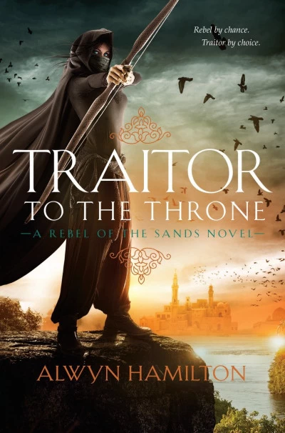 Traitor to the Throne (Rebel of the Sands Trilogy #2) by Alwyn Hamilton
