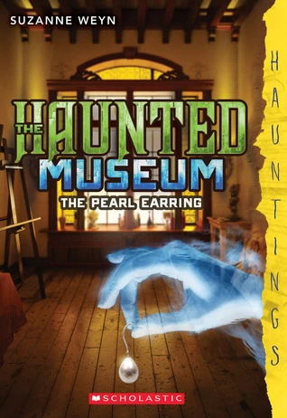 The Pearl Earring (The Haunted Museum #3) by Suzanne Weyn