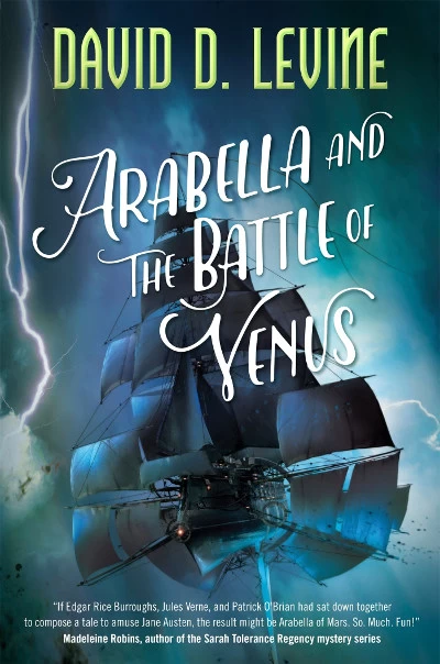 Arabella and the Battle of Venus (The Adventures of Arabella Ashby #2) by David D. Levine