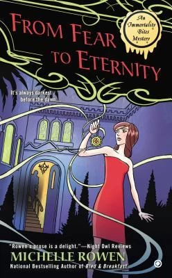 From Fear to Eternity (Immortality Bites Mysteries #3) by Michelle Rowen
