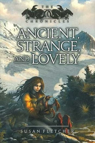 Ancient, Strange, and Lovely (The Dragon Chronicles #4) by Susan Fletcher