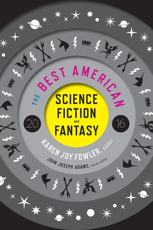 The Best American Science Fiction and Fantasy 2016 (The Best American Science Fiction and Fantasy #2) by John Joseph Adams, Karen Joy Fowler