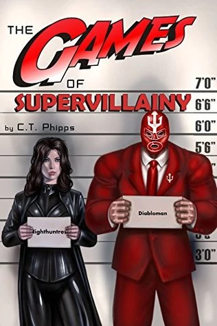 The Games of Supervillainy (The Supervillainy Saga #2) by C. T. Phipps