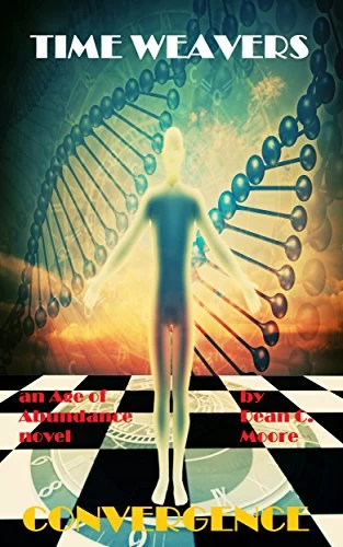 Convergence: "The Time Weavers" (Age of Abundance #3) by Dean C. Moore