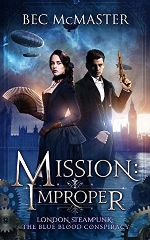 Mission: Improper (London Steampunk: The Blue Blood Conspiracy #1) by Bec McMaster