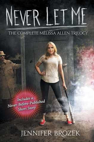 Never Let Me: The Complete Melissa Allen Trilogy (Melissa Allen Trilogy) by Jennifer Brozek