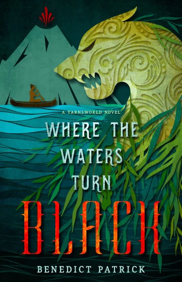Where the Water Turns Black (Yarnsworld #2) by Benedict Patrick