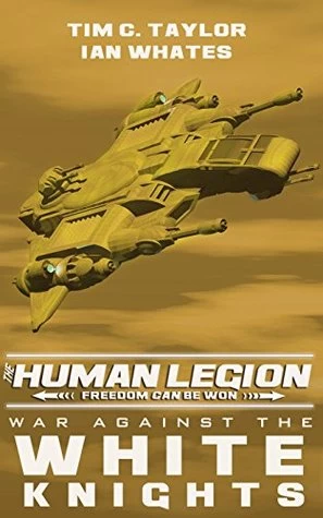 War Against the White Knights (The Human Legion #5) by Ian Whates, Tim C. Taylor