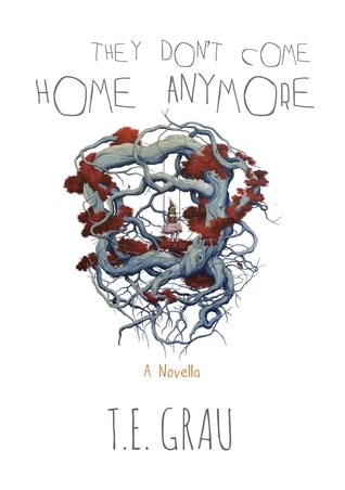 They Don't Come Home Anymore by T. E. Grau