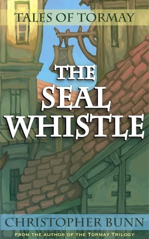 The Seal Whistle (Tales of Tormay) by Christopher Bunn