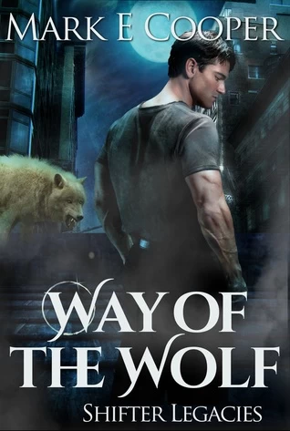 Way of the Wolf (Shifter Legacies) by Mark E. Cooper