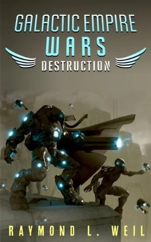 Destruction (Galactic Empire Wars #1) by Raymond L. Weil