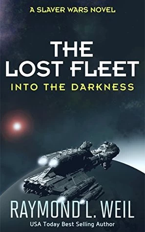 Into the Darkness (The Lost Fleet #2) by Raymond L. Weil
