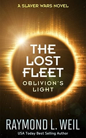 Oblivion's Light (The Lost Fleet #3) by Raymond L. Weil