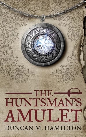 The Huntsman's Amulet (Society of the Sword #2) by Duncan M. Hamilton