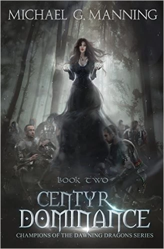 Centyr Dominance (Champions of the Dawning Dragons #2) by Michael G. Manning
