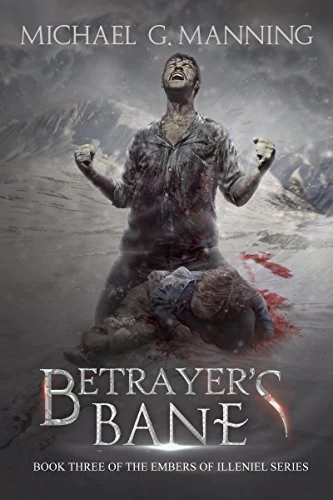 Betrayer's Bane (Embers of Illeniel #3) by Michael G. Manning