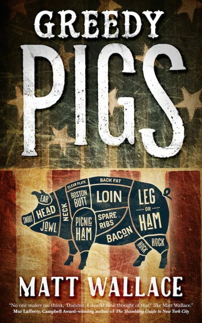 Greedy Pigs (A Sin du Jour Affair #5) by Matt Wallace