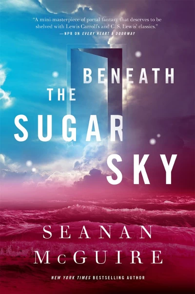 Beneath the Sugar Sky (Wayward Children #3) by Seanan McGuire
