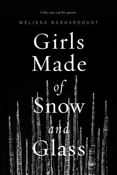 Girls Made of Snow and Glass by Melissa Bashardoust