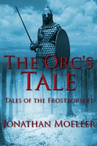 The Orc's Tale (Tales of the Frostborn #1) by Jonathan Moeller