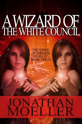 A Wizard of the White Council (The Tower of Endless Worlds #3) by Jonathan Moeller