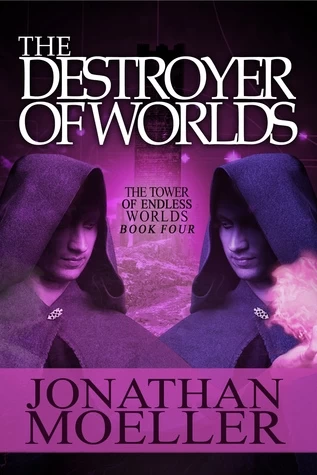 The Destroyer of Worlds (The Tower of Endless Worlds #4) by Jonathan Moeller