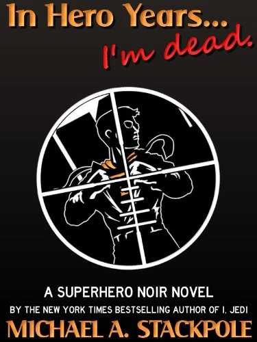 In Hero Years... I'm Dead by Michael A. Stackpole