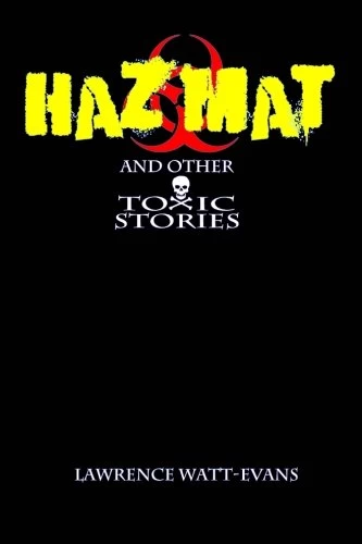 Hazmat and Other Toxic Stories by Lawrence Watt-Evans