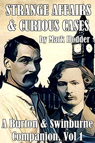 Strange Affairs and Curious Cases: A Burton & Swinburne Companion (Burton & Swinburne Companion #1) by Mark Hodder