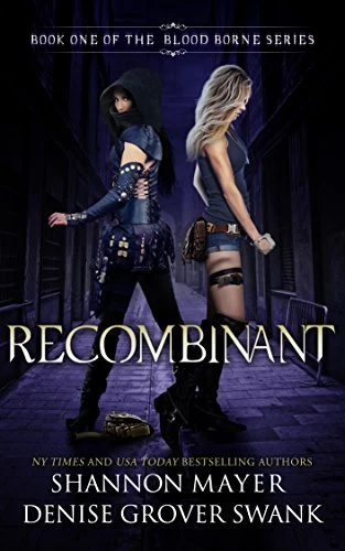 Recombinant (The Blood Borne #1) by Shannon Mayer, Denise Grover Swank