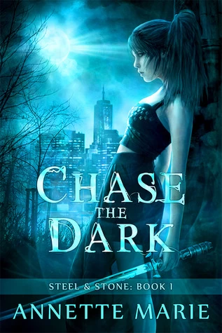 Chase the Dark (Steel & Stone #1) by Annette Marie