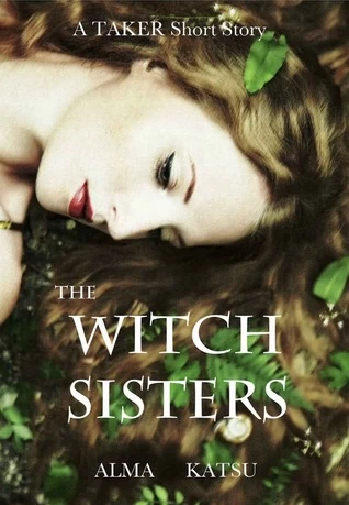 The Witch Sisters (The Taker Trilogy) by Alma Katsu