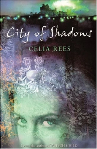 City of Shadows (The Celia Rees Supernatural Trilogy #1) by Celia Rees