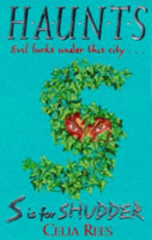 S is for Shudder (H.A.U.N.T.S. #6) by Celia Rees