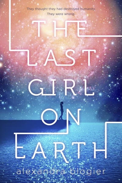 The Last Girl on Earth by Alexandra Blogier