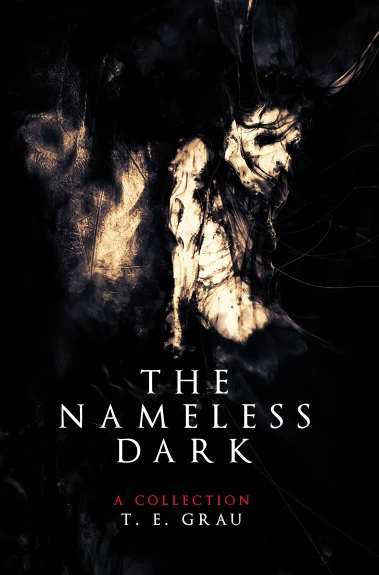 The Nameless Dark by T. E. Grau