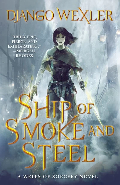 Ship of Smoke and Steel (The Wells of Sorcery Trilogy #1) by Django Wexler