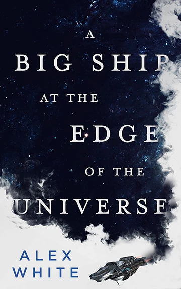 A Big Ship at the Edge of the Universe (The Salvagers #1) by Alex White