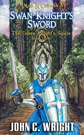 Swan Knight's Sword (The Green Knight's Squire #3) by John C. Wright