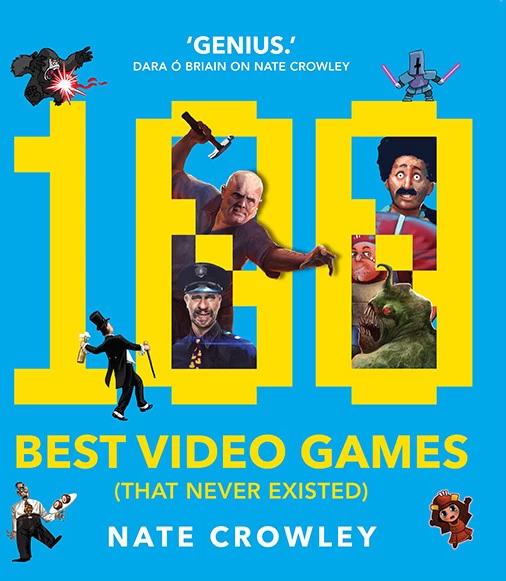 100 Best Video Games (That Never Existed) by Nate Crowley