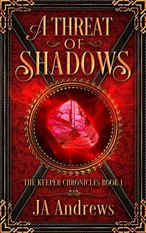 A Threat of Shadows (The Keeper Chronicles #1) by J. A. Andrews