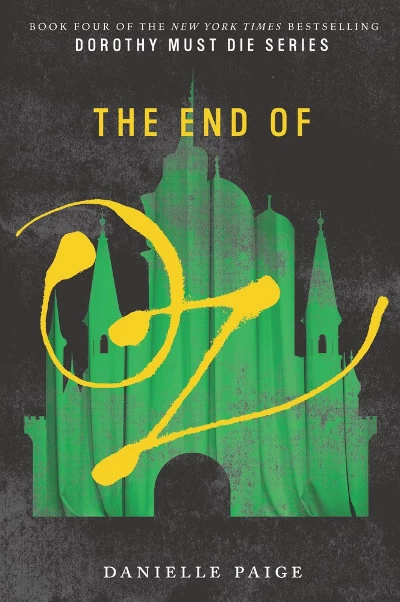 The End of Oz (Dorothy Must Die #4) by Danielle Paige