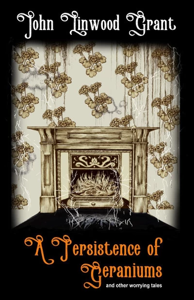 A Persistence of Geraniums and Other Worrying Tales by John Linwood Grant